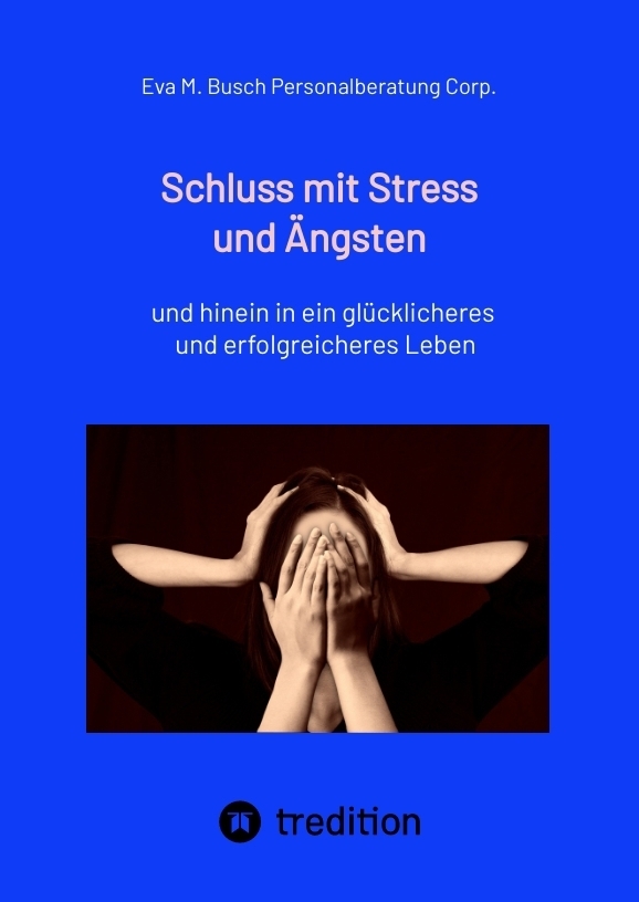 Schluss mit Stress und Ängsten - Tipps zum Umgang mit lähmenden Angst- und Panikattacken