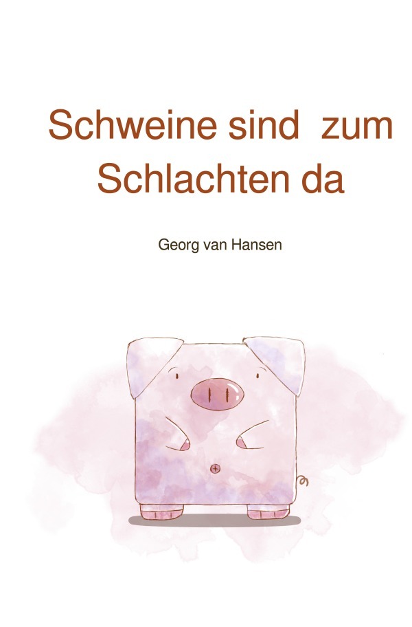 Schweine sind zum Schlachten da