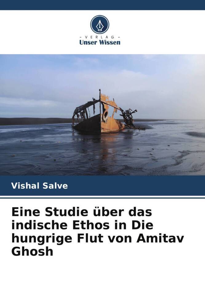 Eine Studie über das indische Ethos in Die hungrige Flut von Amitav Ghosh