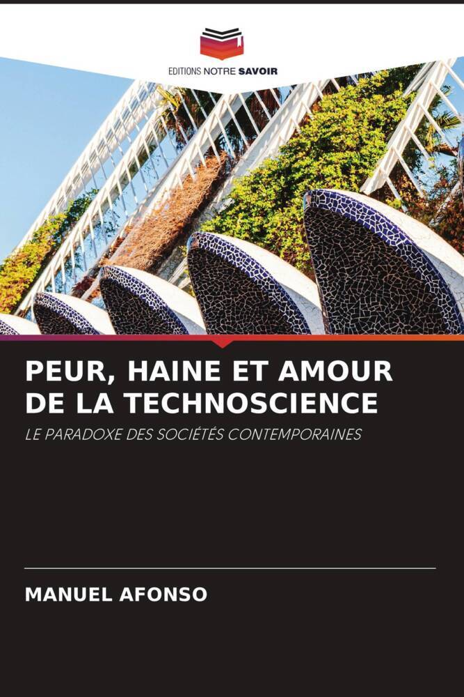 PEUR, HAINE ET AMOUR DE LA TECHNOSCIENCE
