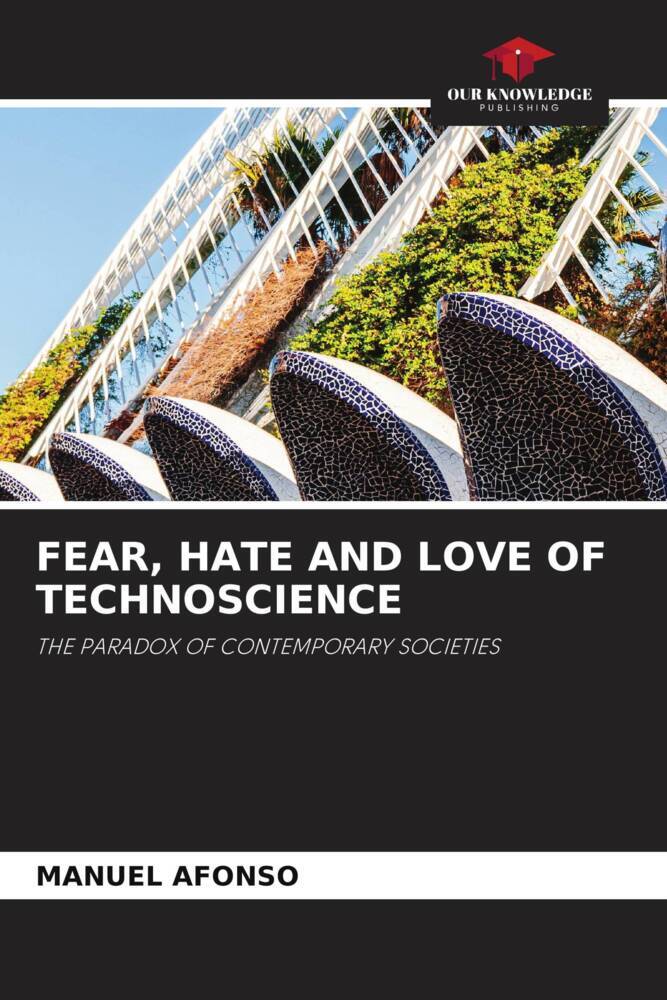 FEAR, HATE AND LOVE OF TECHNOSCIENCE