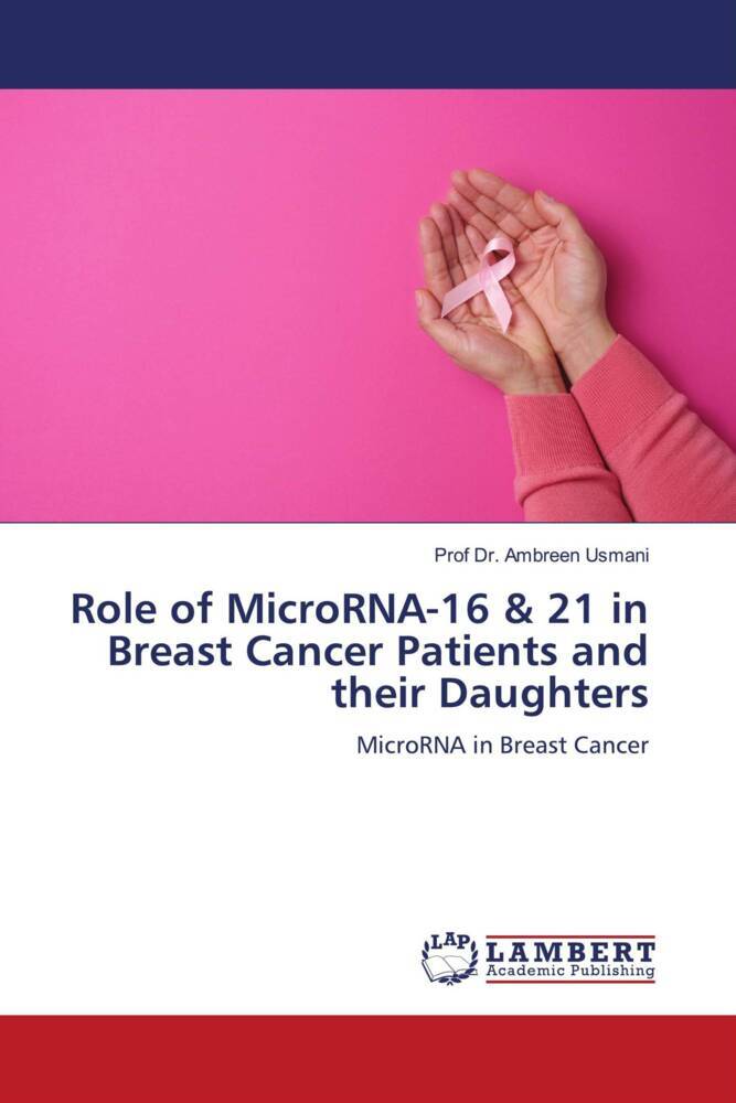 Role of MicroRNA-16 & 21 in Breast Cancer Patients and their Daughters
