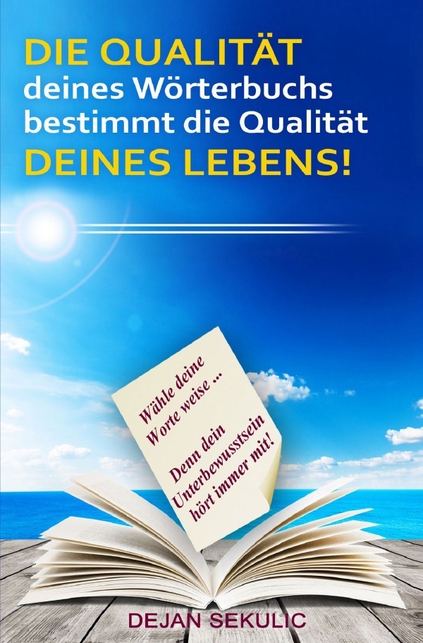 DIE QUALITAT deines Worterbuchs bestimmt die Qualitat DEINES LEBENS! Wahle deine Worte weise... Denn dein Unterbewusstsein hort immer mit!