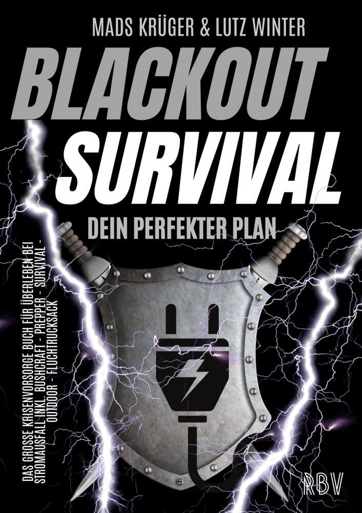 BLACKOUT SURVIVAL - Dein perfekter Plan: Das große Krisenvorsorge Buch für Überleben bei Stromausfall inkl. Bushcraft - Prepper - Survival - Outdoor - Fluchtrucksack