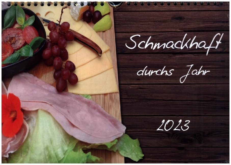 Schmackhaft durchs Jahr (Wandkalender 2023 DIN A4 quer)