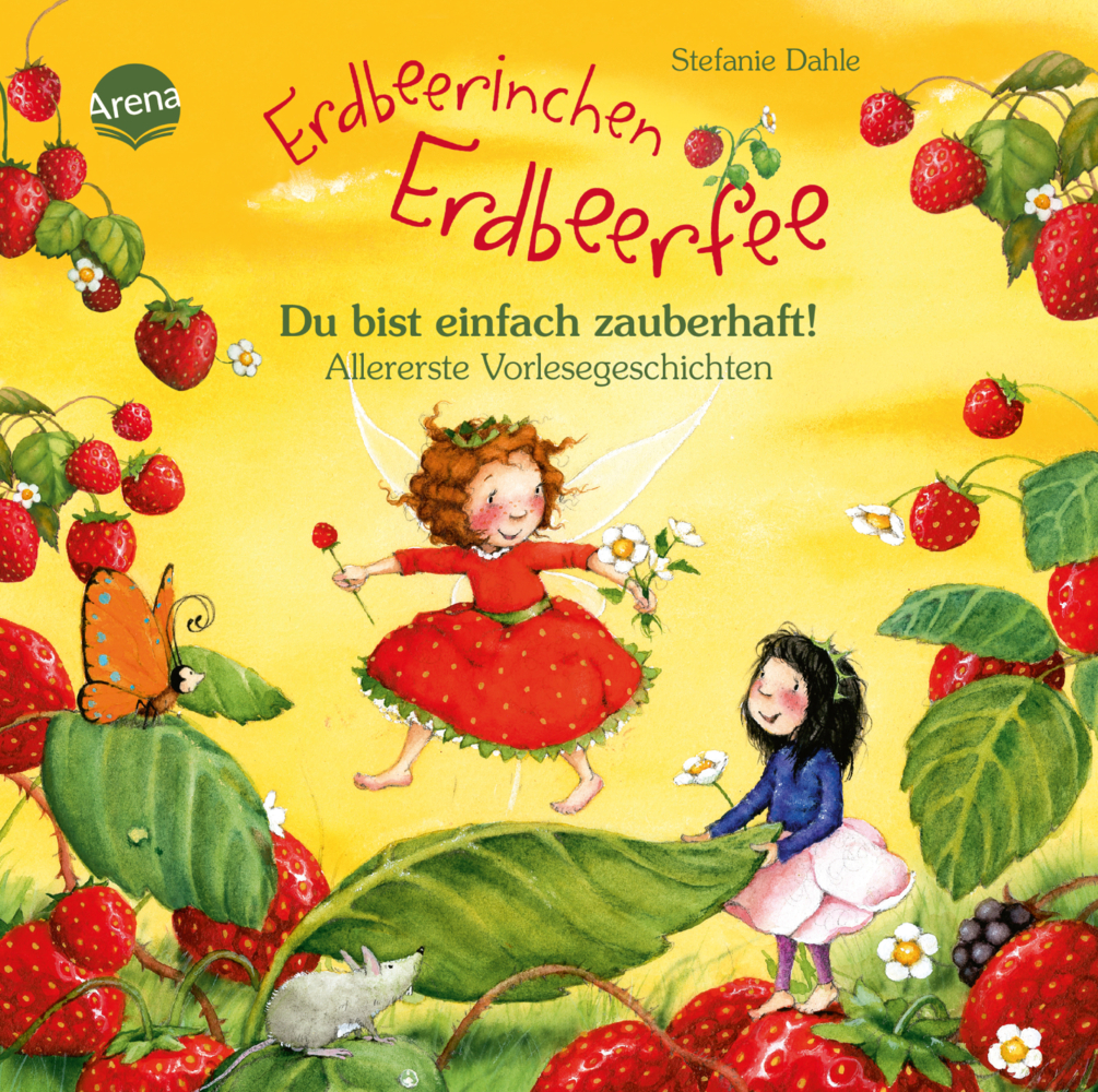 Erdbeerinchen Erdbeerfee. Du bist einfach zauberhaft! Allererste Vorlesegeschichten