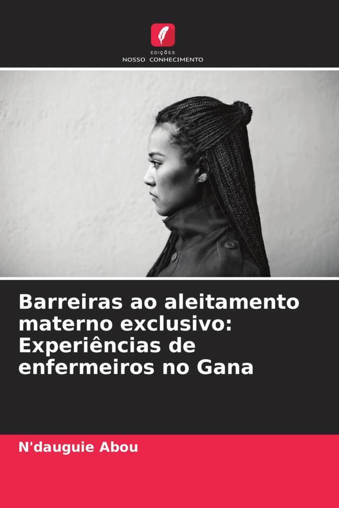 Barreiras ao aleitamento materno exclusivo: Experiências de enfermeiros no Gana