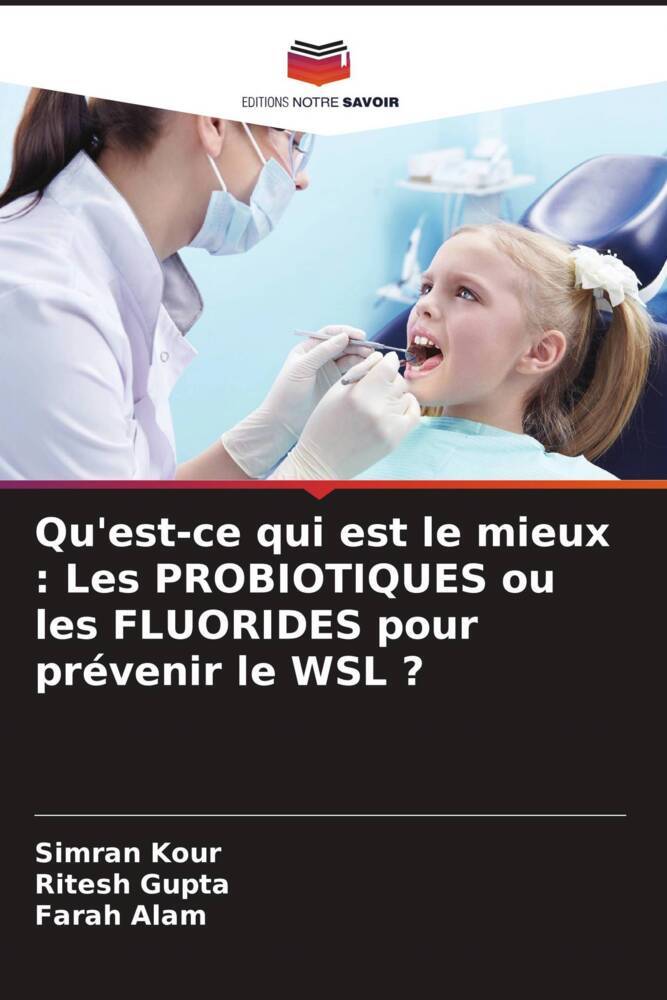 Qu'est-ce qui est le mieux : Les PROBIOTIQUES ou les FLUORIDES pour prévenir le WSL ?