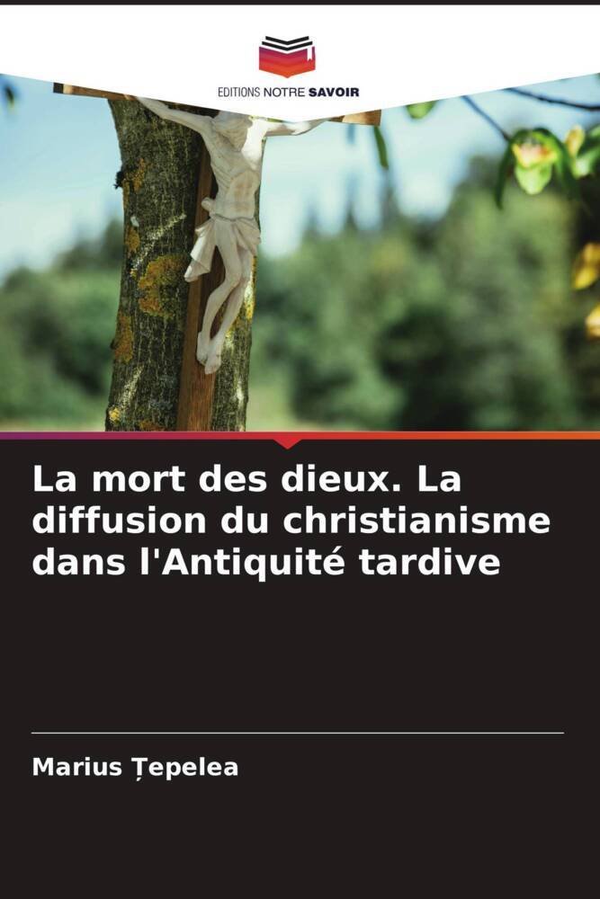 La mort des dieux. La diffusion du christianisme dans l'Antiquité tardive