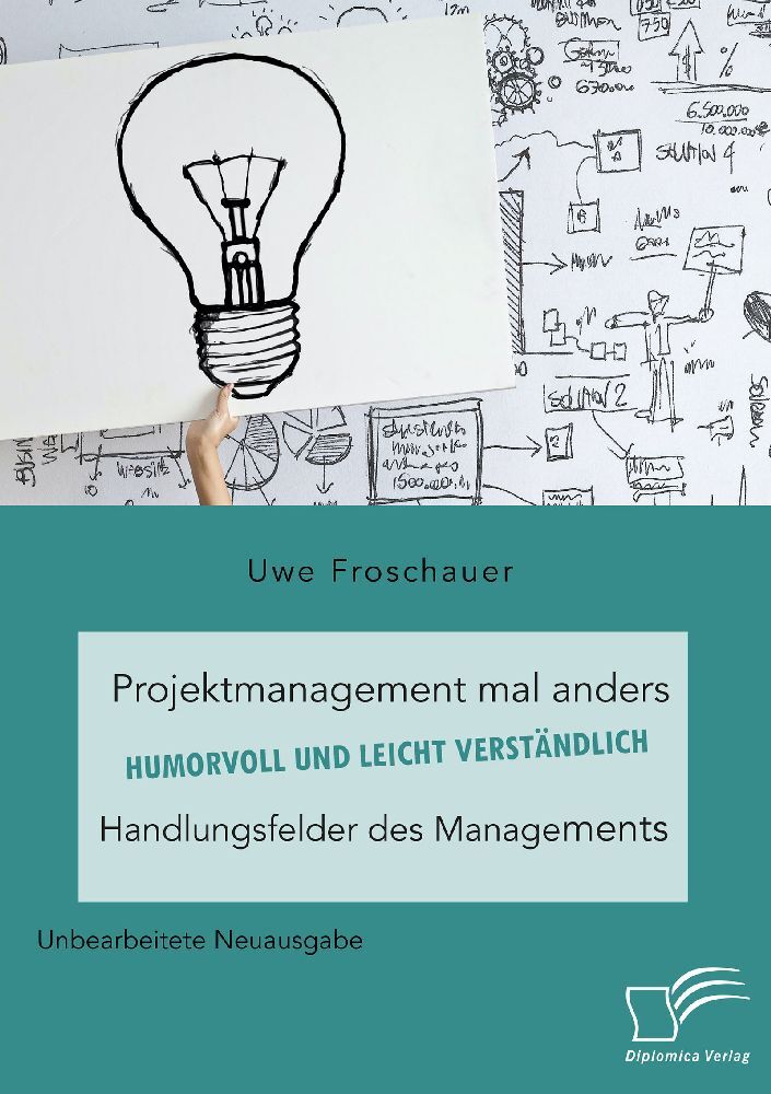 Projektmanagement mal anders - humorvoll und leicht verständlich. Handlungsfelder des Managements