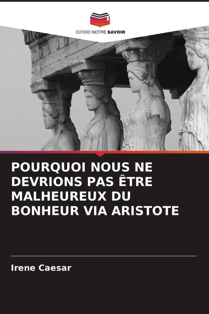 POURQUOI NOUS NE DEVRIONS PAS ÊTRE MALHEUREUX DU BONHEUR VIA ARISTOTE