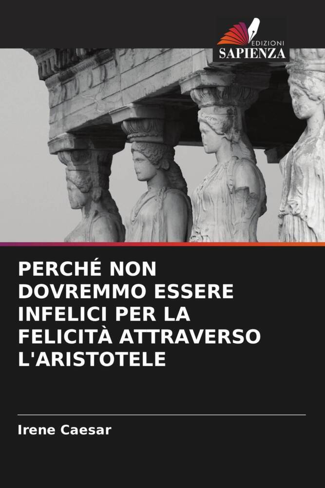 PERCHÉ NON DOVREMMO ESSERE INFELICI PER LA FELICITÀ ATTRAVERSO L'ARISTOTELE