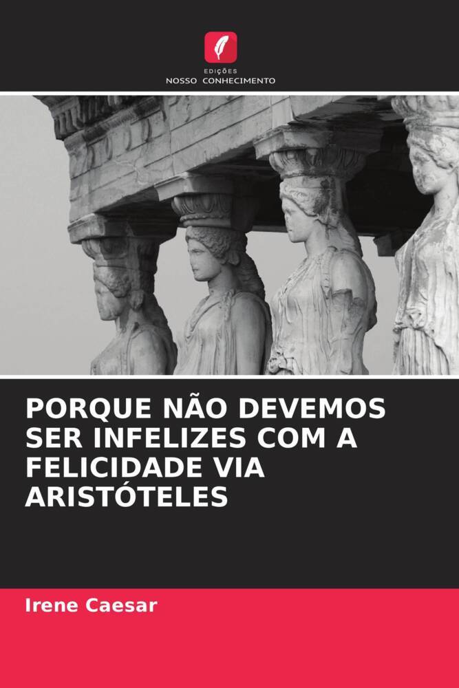 PORQUE NÃO DEVEMOS SER INFELIZES COM A FELICIDADE VIA ARISTÓTELES