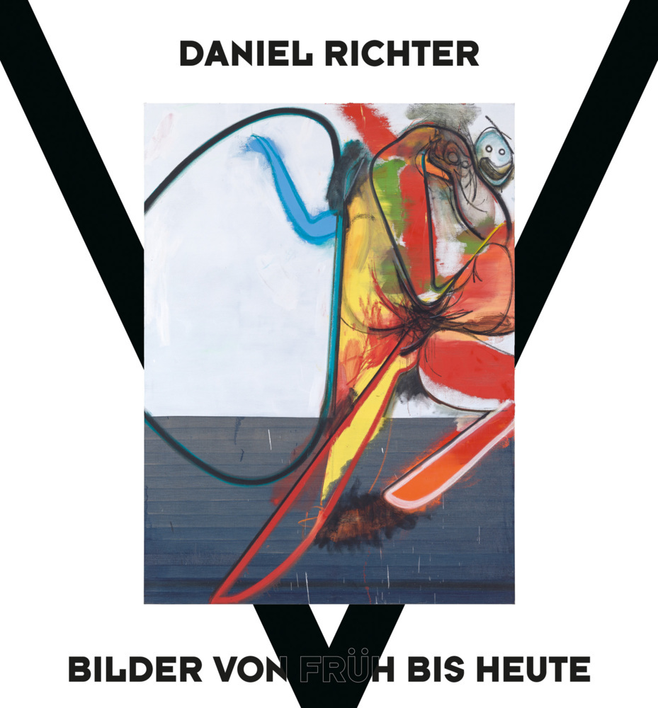 Daniel Richter - Bilder von früh bis heute: Bildband zu zeitgenössischer Kunst, politischem Engagement & radikalem Ausdruck