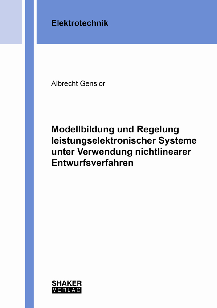 Modellbildung und Regelung leistungselektronischer Systeme unter Verwendung nichtlinearer Entwurfsverfahren