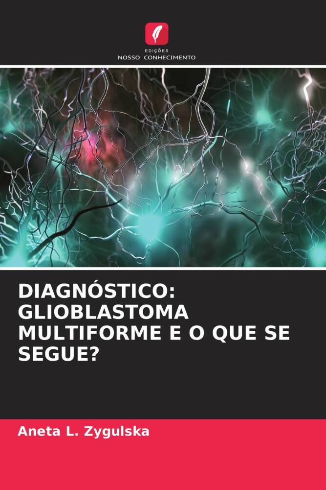 DIAGNÓSTICO: GLIOBLASTOMA MULTIFORME E O QUE SE SEGUE?