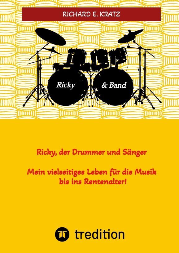 Ricky, der Drummer und Sänger - Mein vielseitiges Leben für die Musik bis ins Rentenalter - Biografie