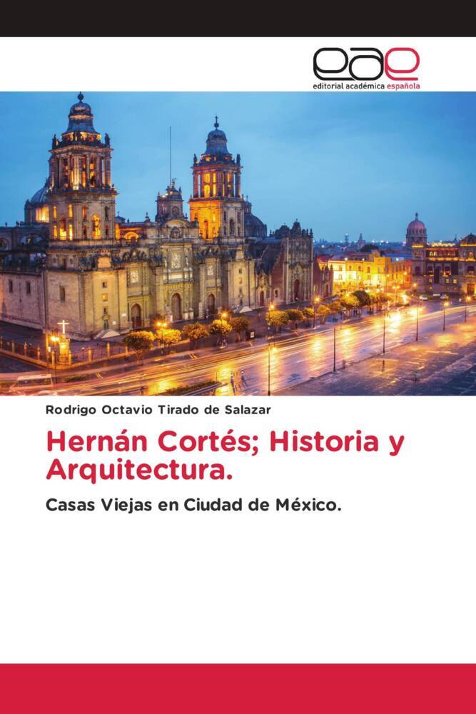 Hernán Cortés; Historia y Arquitectura.