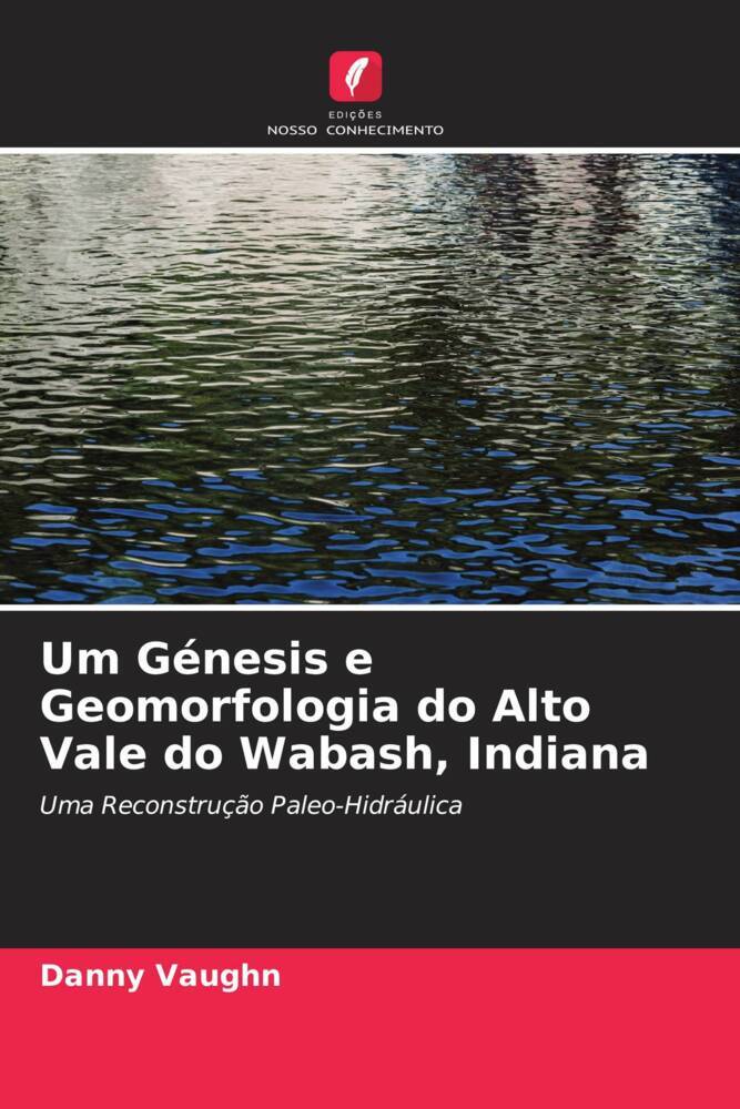 Um Génesis e Geomorfologia do Alto Vale do Wabash, Indiana