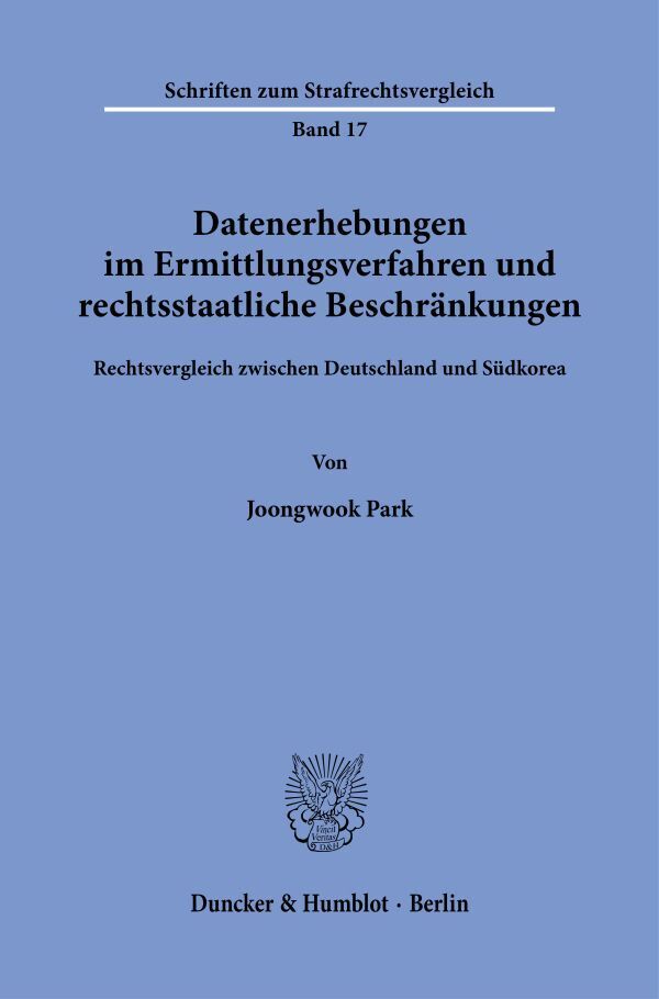 Datenerhebungen im Ermittlungsverfahren und rechtsstaatliche Beschränkungen.