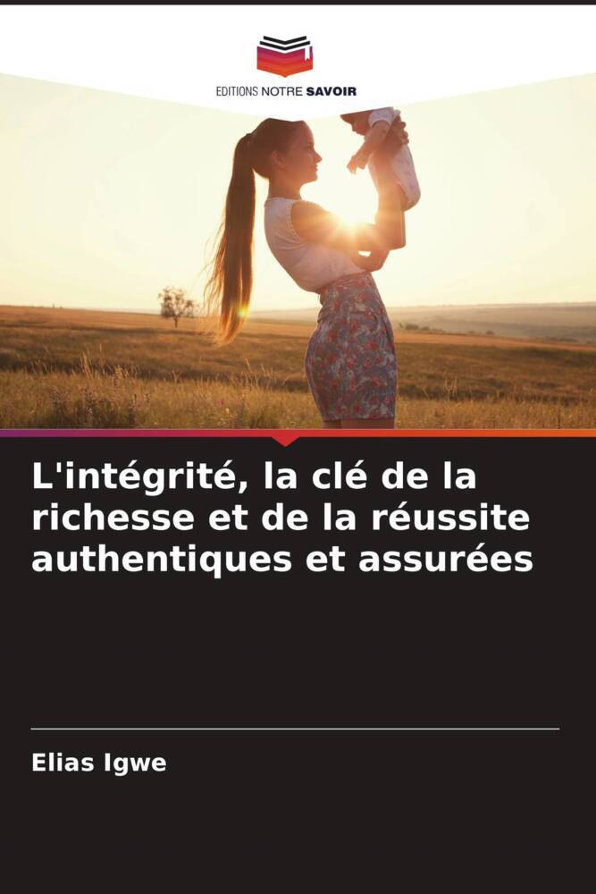 L'intégrité, la clé de la richesse et de la réussite authentiques et assurées