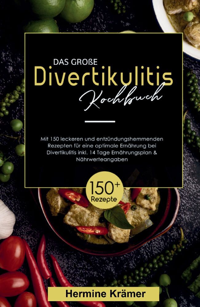 Das große Divertikulitis Kochbuch!  Inklusive 14 Tage Ernährungsplan und Nährwerteangaben! 1. Auflage