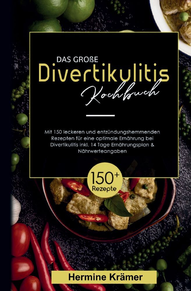 Das große Divertikulitis Kochbuch!  Inklusive 14 Tage Ernährungsplan und Nährwerteangaben! 1. Auflage