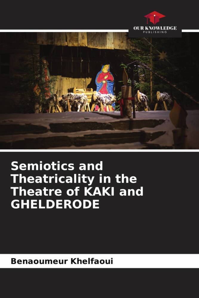 Semiotics and Theatricality in the Theatre of KAKI and GHELDERODE