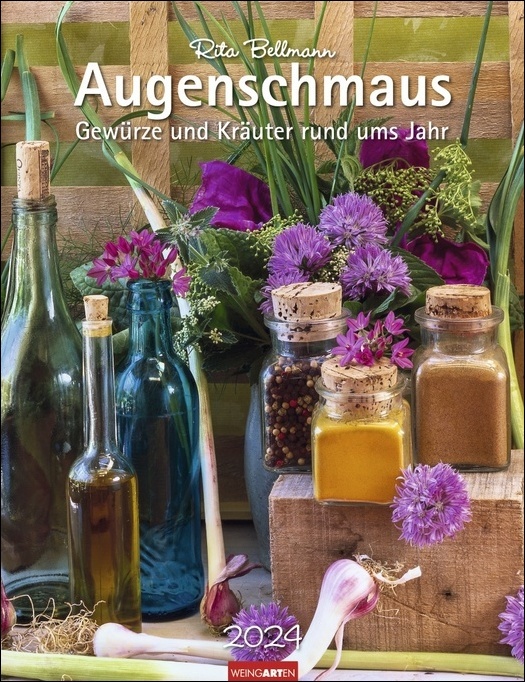 Augenschmaus Kalender 2024. Hochwertiger Wandkalender mit zauberhaften Kräuter- und Gewürzarrangements und wissenswerten Informationen für Küchenfreunde. Kalender 2024 mit Fotos und Texten von Rita Bellmann. 30x39 cm.
