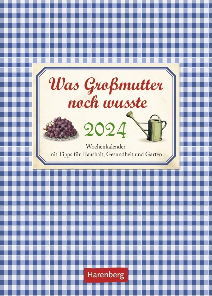 Was Großmutter noch wusste Wochenkalender 2024. Ein kleiner Kalender voll nützlicher Tipps für Garten, Haushalt und Gesundheit. Schön gestalteter Bildkalender 2024