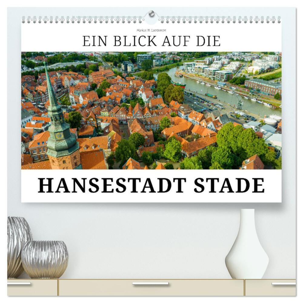 Ein Blick auf die Hansestadt Stade (hochwertiger Premium Wandkalender 2024 DIN A2 quer), Kunstdruck in Hochglanz