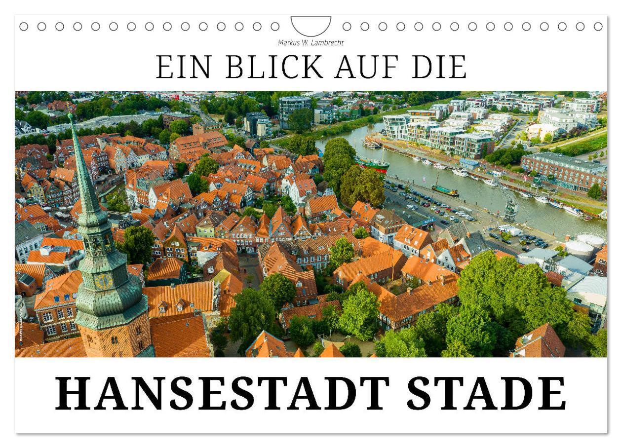 Ein Blick auf die Hansestadt Stade (Wandkalender 2024 DIN A4 quer), CALVENDO Monatskalender