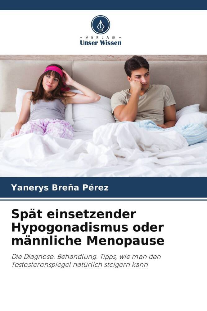 Spät einsetzender Hypogonadismus oder männliche Menopause