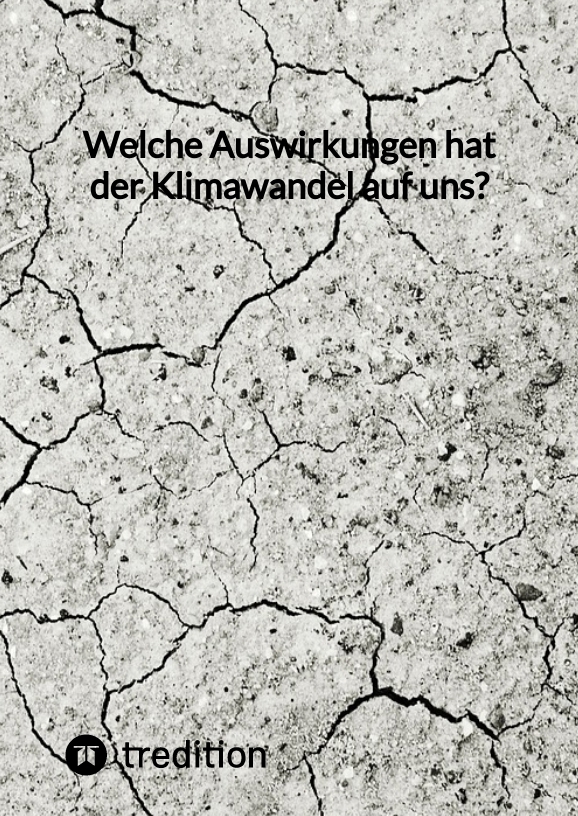 Welche Auswirkungen hat der Klimawandel auf uns?