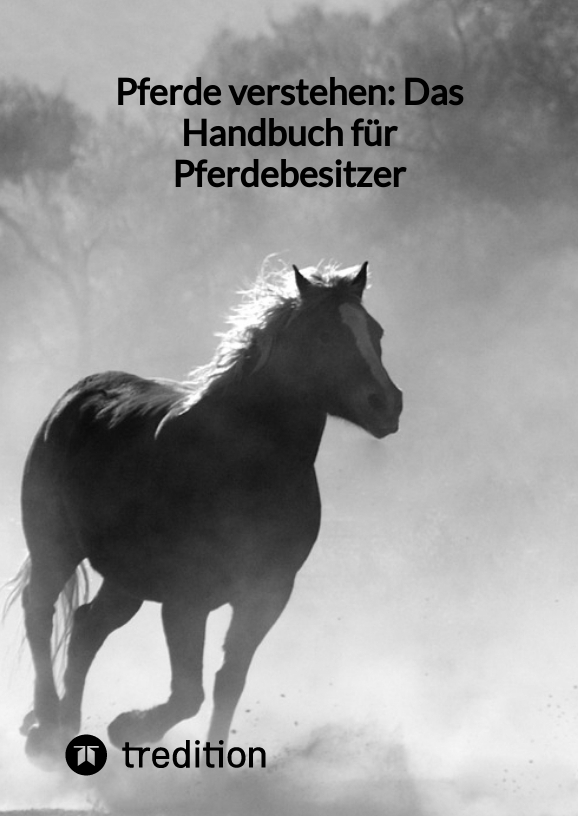 Pferde verstehen: Das Handbuch für Pferdebesitzer