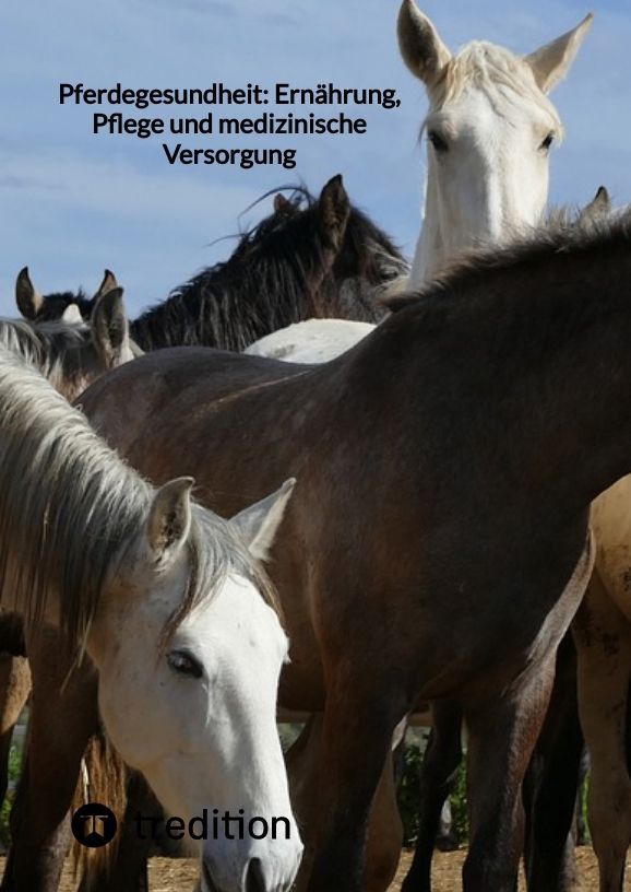 Pferdegesundheit: Ernährung, Pflege und medizinische Versorgung