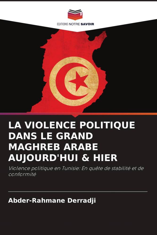 LA VIOLENCE POLITIQUE DANS LE GRAND MAGHREB ARABE AUJOURD'HUI & HIER