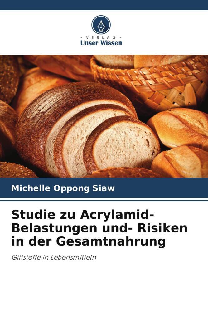 Studie zu Acrylamid- Belastungen und- Risiken in der Gesamtnahrung