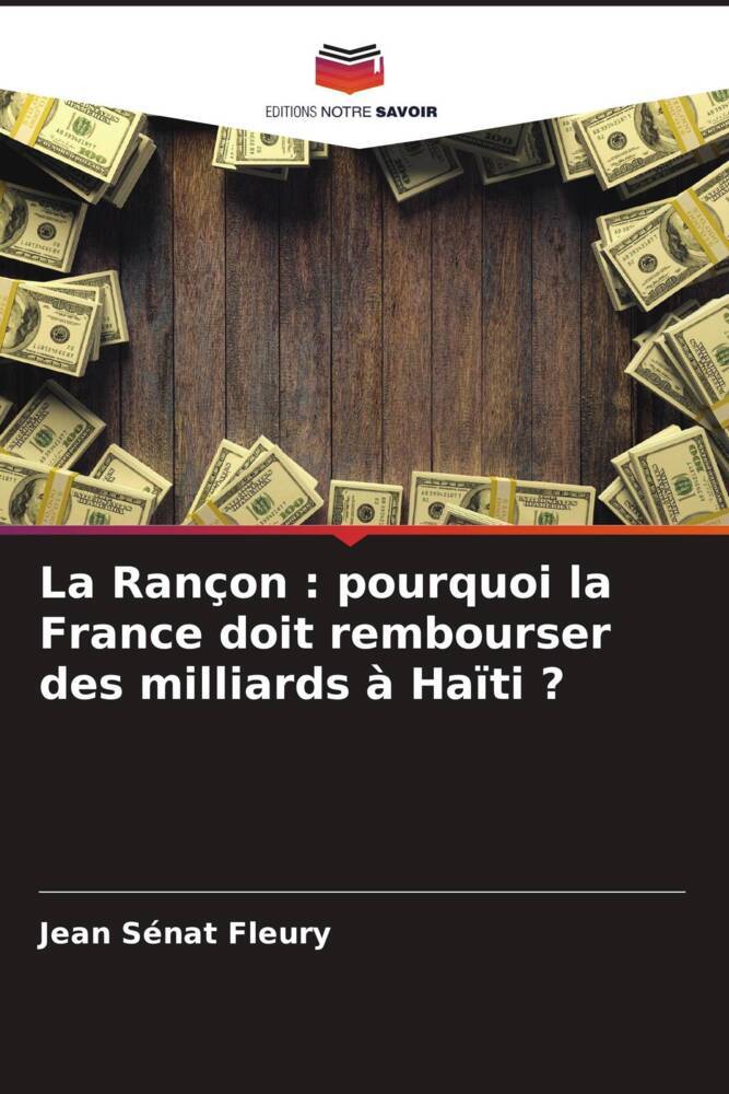 La Rançon : pourquoi la France doit rembourser des milliards à Haïti ?