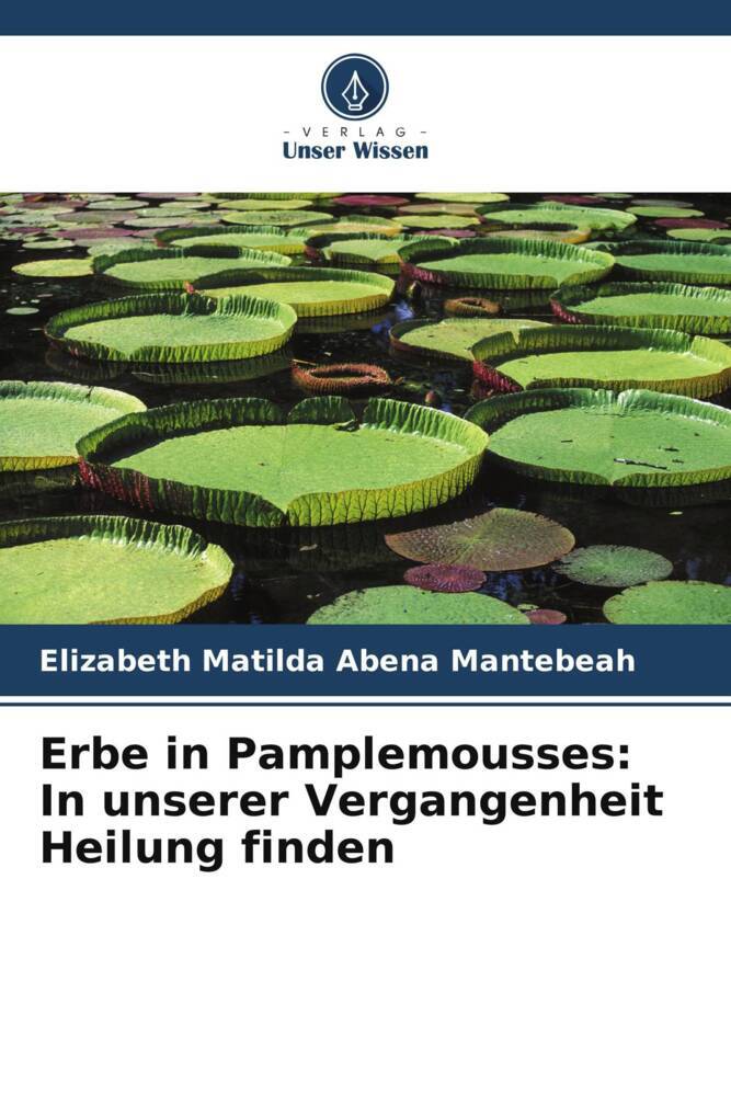 Erbe in Pamplemousses: In unserer Vergangenheit Heilung finden