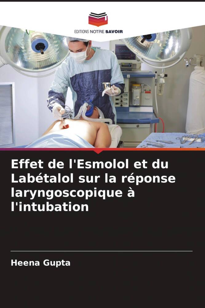 Effet de l'Esmolol et du Labétalol sur la réponse laryngoscopique à l'intubation