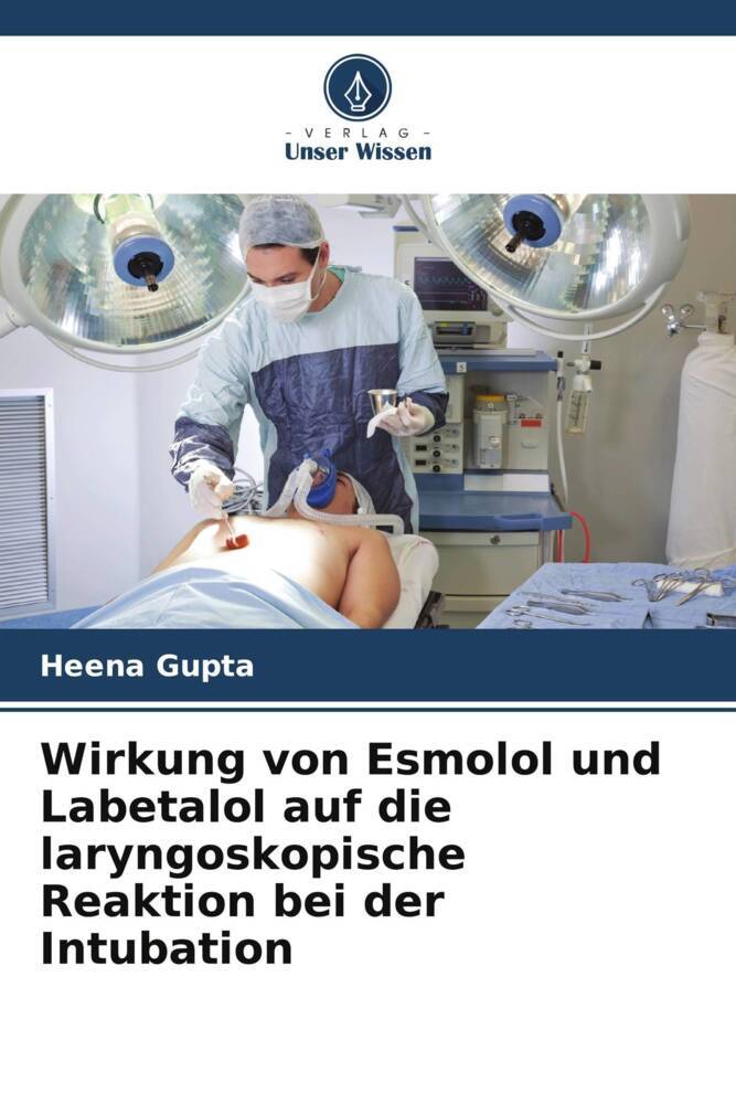 Wirkung von Esmolol und Labetalol auf die laryngoskopische Reaktion bei der Intubation