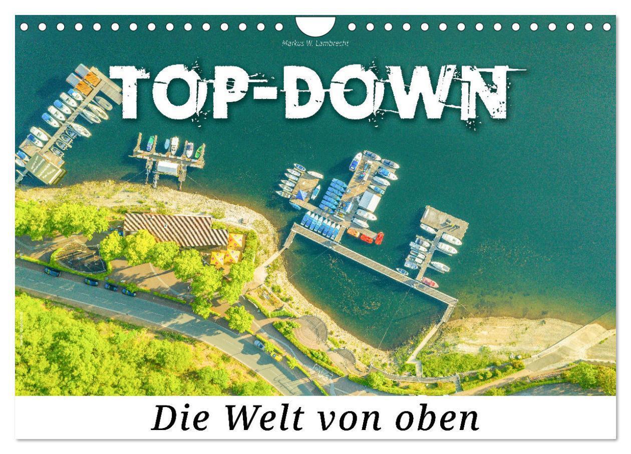 Top-down - Die Welt von oben (Wandkalender 2024 DIN A4 quer), CALVENDO Monatskalender