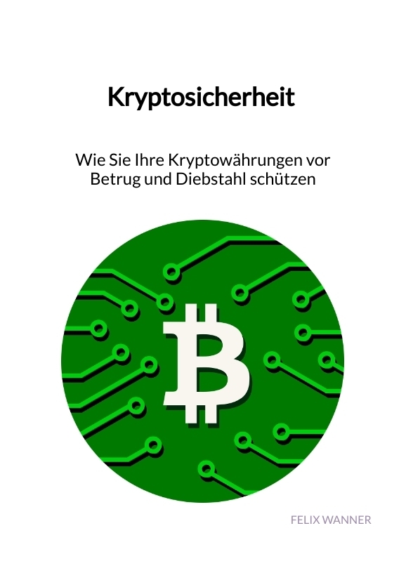 Kryptosicherheit  - Wie Sie Ihre Kryptowährungen vor Betrug und Diebstahl schützen