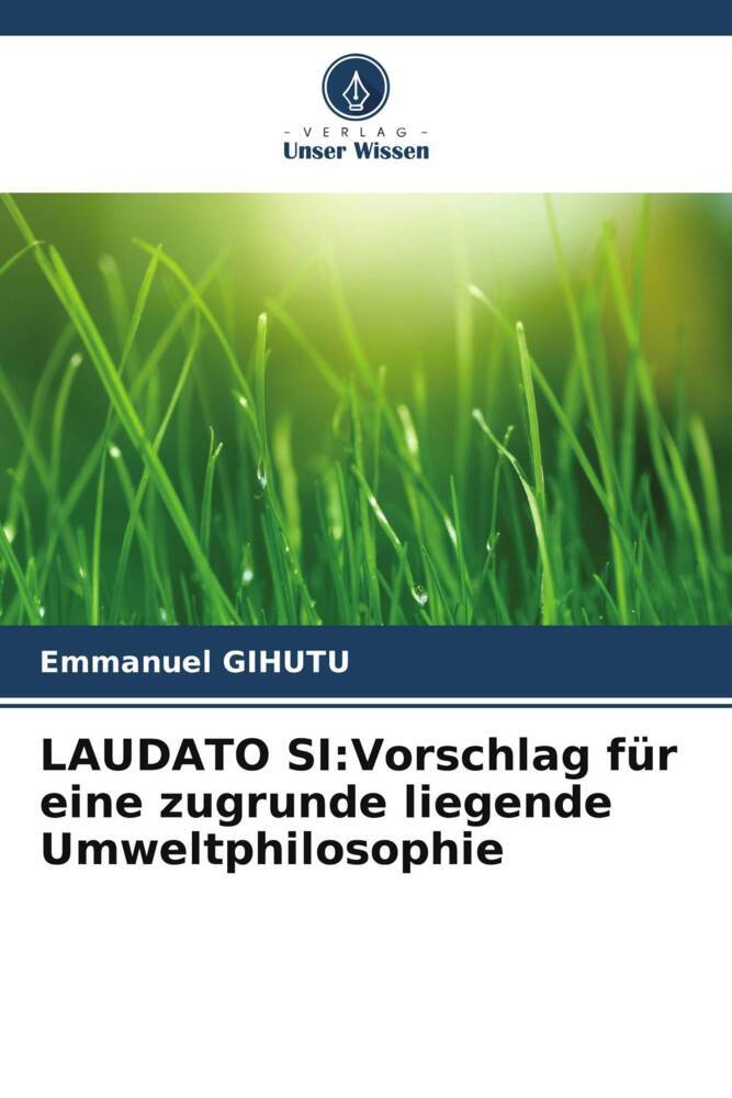 LAUDATO SI:Vorschlag für eine zugrunde liegende Umweltphilosophie