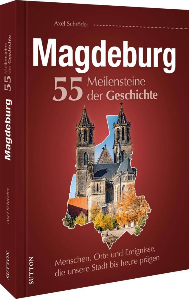 Magdeburg. 55 Meilensteine der Geschichte