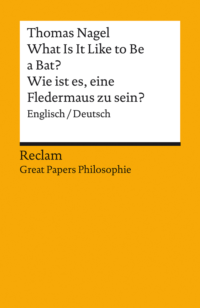 What Is It Like to Be a Bat? / Wie ist es, eine Fledermaus zu sein?. Englisch/Deutsch. [Great Papers Philosophie]