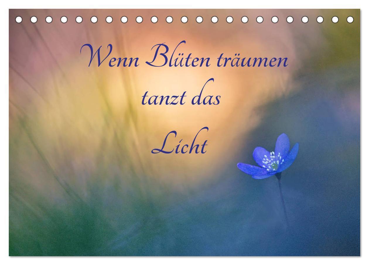 Wenn Blüten träumen tanzt das Licht (Tischkalender 2024 DIN A5 quer), CALVENDO Monatskalender