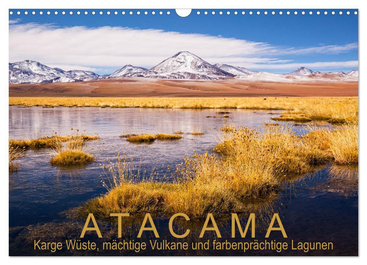 Atacama: Karge Wüste, mächtige Vulkane und farbenprächtige Lagunen (Wandkalender 2024 DIN A3 quer), CALVENDO Monatskalender