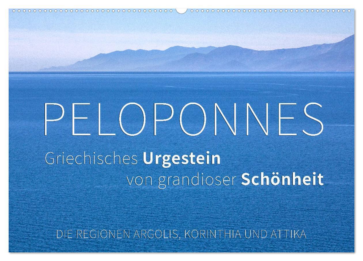 Peloponnes, Griechisches Urgestein von grandioser Schönheit. Die Regionen Argolis, Korinthia und Attika (Wandkalender 2024 DIN A2 quer), CALVENDO Monatskalender